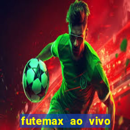 futemax ao vivo futebol ao vivo hoje